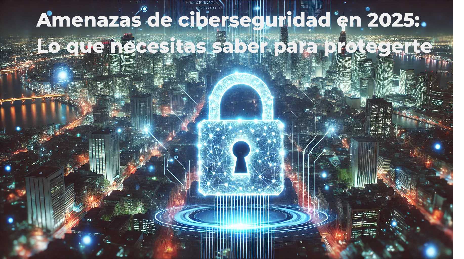 Amenazas de ciberseguridad en 2025 _ Lo que necesitas saber para protegerte por softnet sistemas alicante